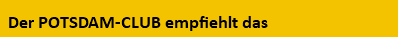 &nbsp;Der POTSDAM-CLUB empfiehlt das